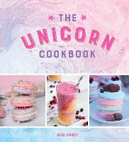 Unicorn Cookbook, The: Magical Recipes for Lovers of the Mythical Creature