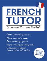 French Tutor: Grammar and Vocabulary Workbook (Learn French with Teach Yourself): Advanced beginner to upper intermediate course
