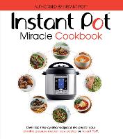 The Instant Pot Miracle Cookbook: Over 150 step-by-step foolproof recipes for your electric pressure cooker, slow cooker or Instant Pot. Fully authorised. (ePub eBook)