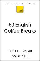 50 English Coffee Breaks: Short activities to improve your English one cup at a time
