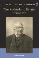 Sutherland Estate, 1850-1920, The: Aristocratic Decline, Estate Management and Land Reform