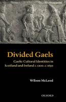 Divided Gaels: Gaelic Cultural Identities in Scotland and Ireland 1200-1650