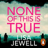 None of This is True: The addictive #1 Sunday Times bestselling psychological thriller from the author of The Family Upstairs (ePub eBook)