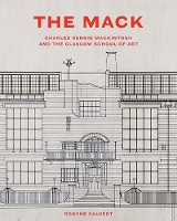 Mack, The: Charles Rennie Mackintosh and the Glasgow School of Art