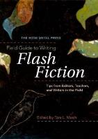 Field Guide to Writing Flash Fiction: Tips from Editors, Teachers, and Writers in the Field