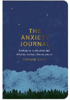 Anxiety Journal, The: Exercises to Soothe Stress and Eliminate Anxiety Wherever You Are