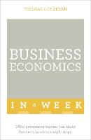 Business Economics In A Week: What Economics Teaches You About Business In Seven Simple Steps