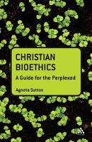 Christian Bioethics: A Guide for the Perplexed