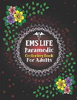 EMS Life Paramedic Coloring Book For Adults: Swear Word Coloring Book for Adults, Paramedic Coloring Book Gift Idea