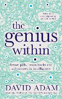 Genius Within, The: Smart Pills, Brain Hacks and Adventures in Intelligence